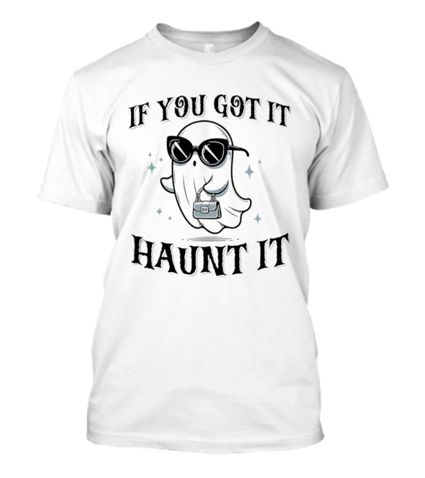 If You Got It Haunt It Halloween Ghost With Sunglasses And Bag T-Shirt