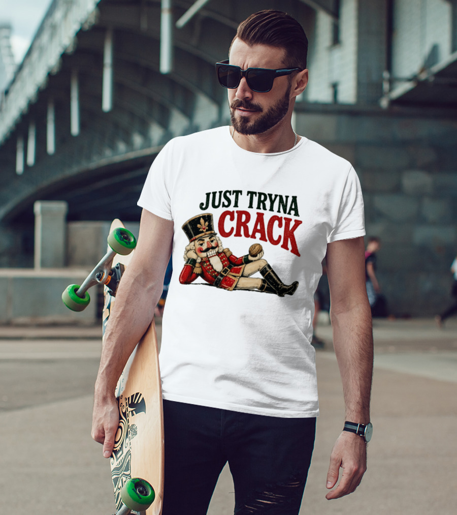 Just Tryna Crack Nutcracker Christmas Funny Holiday Nut Image T-Shirt