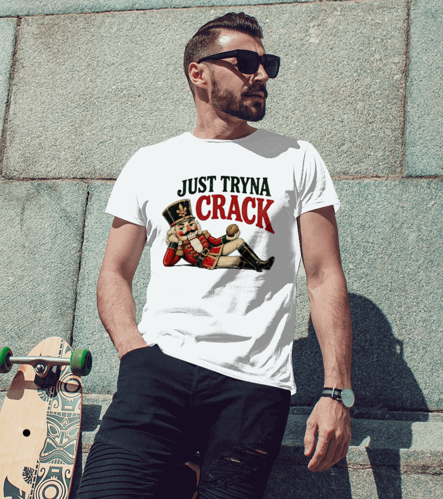 Just Tryna Crack Nutcracker Christmas Funny Holiday Nut Image T-Shirt