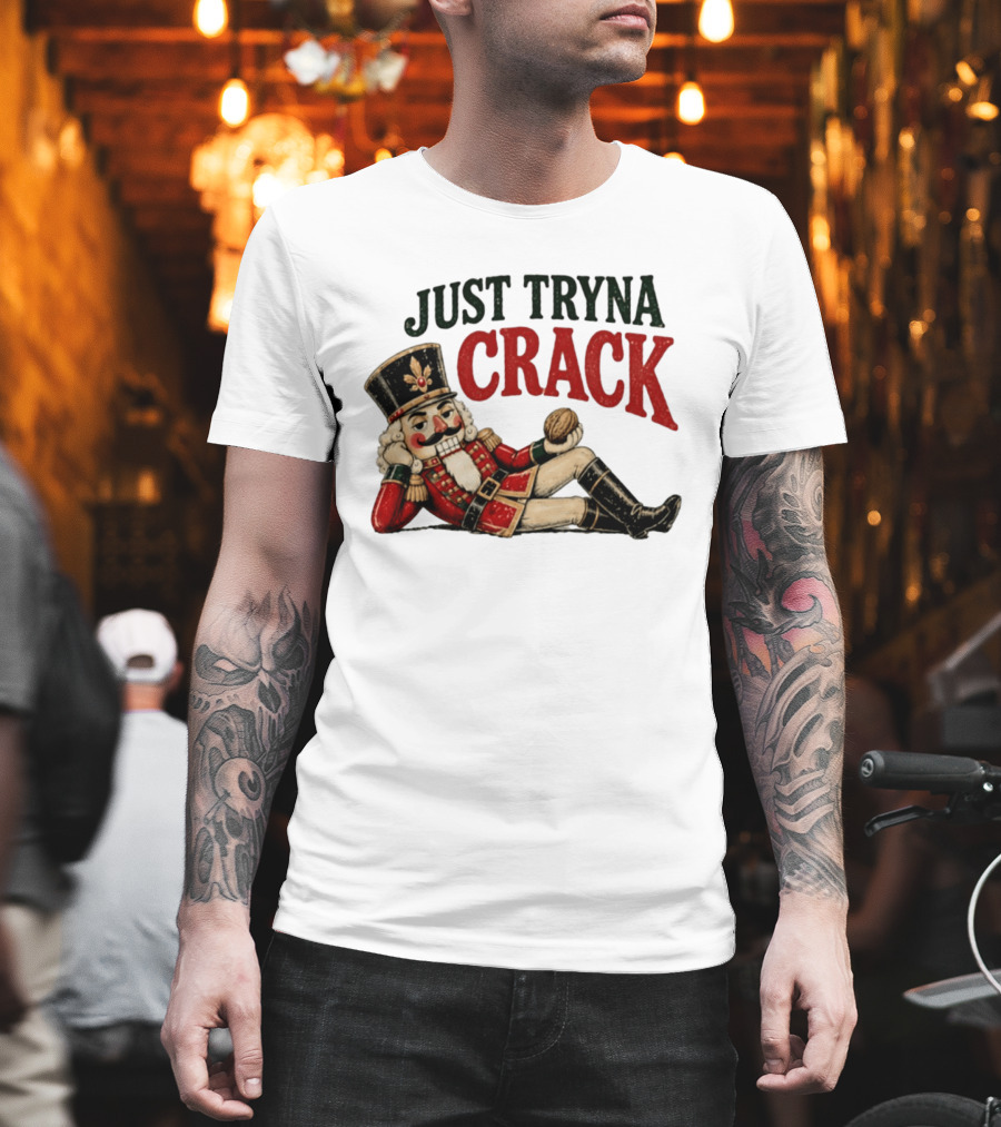 Just Tryna Crack Nutcracker Christmas Funny Holiday Nut Image T-Shirt