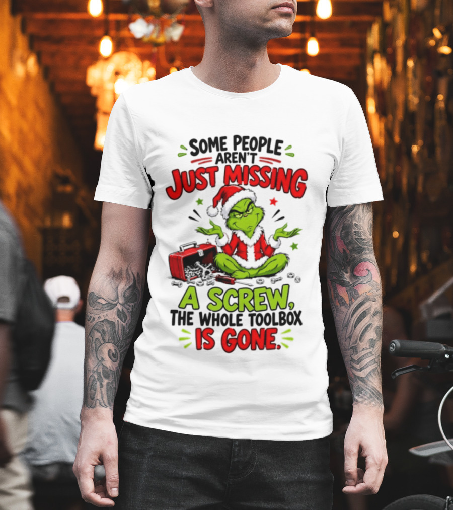 Grinch Christmas 2026 Some People Aren't Just Missing A Screw The Whole Toolbox Is Gone T-Shirt
