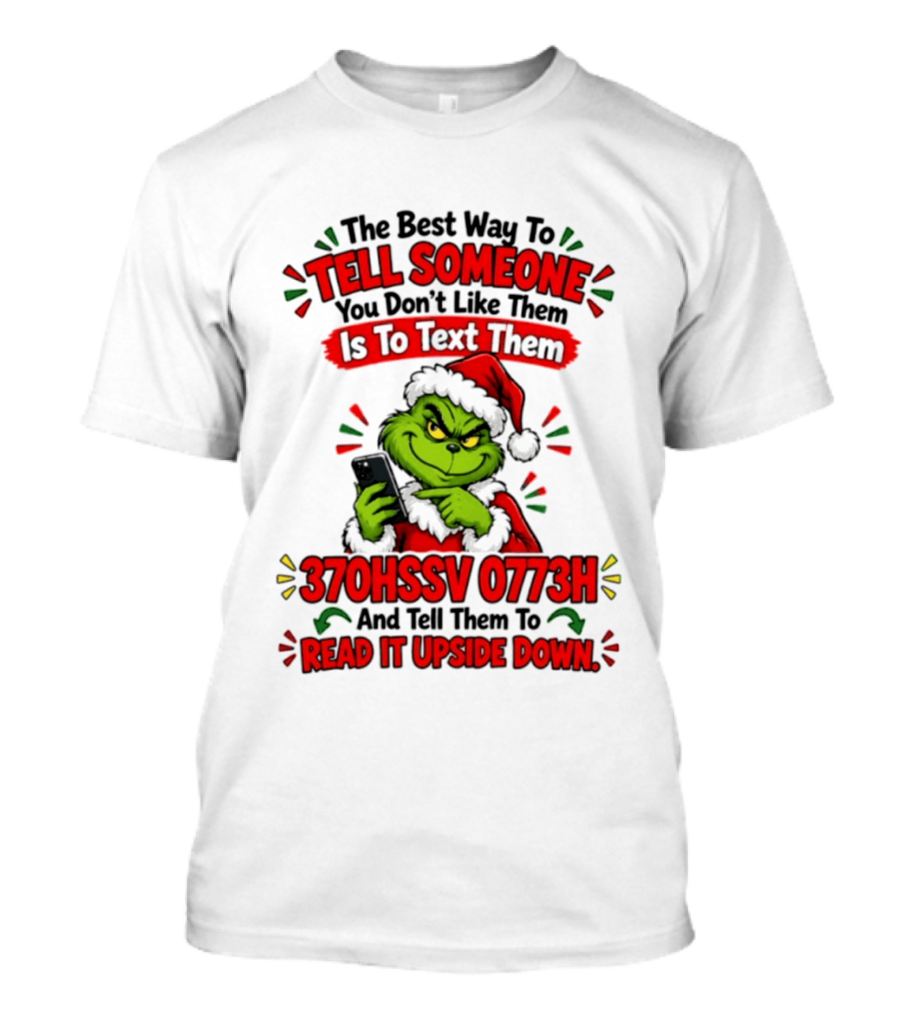 Grinch Christmas The Best Way To Tell Someone You Don't Like Them Is To Text Them 370HSSV 0773H Read It Upside Down T-Shirt
