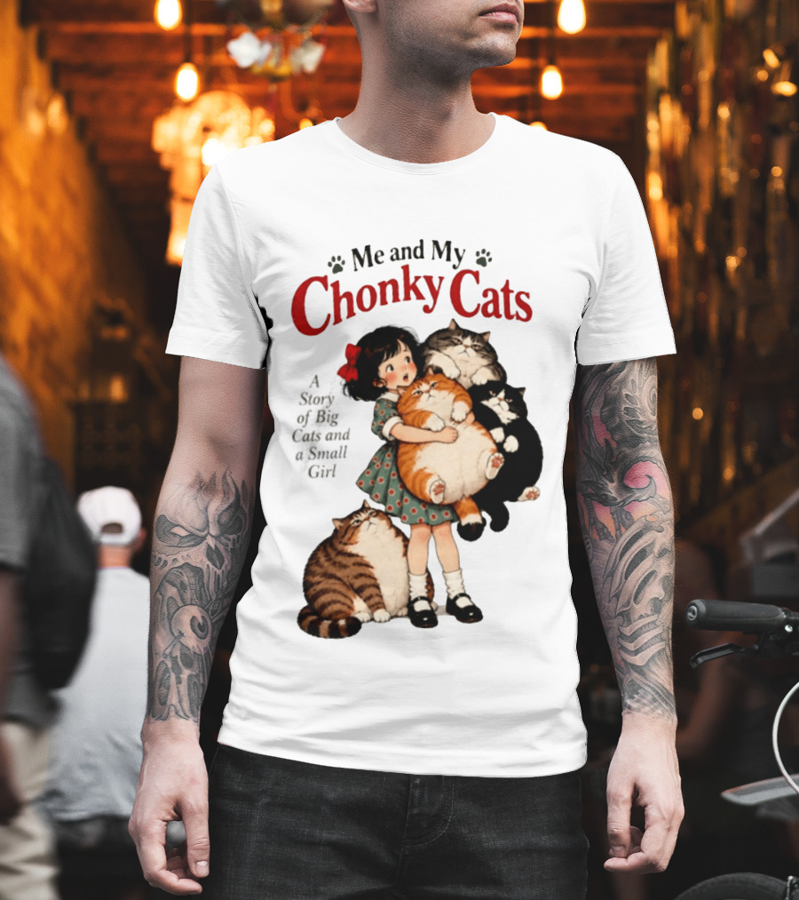 Me And My Chonky Cats A Story Of Big Cats And A Small Girl T-Shirt