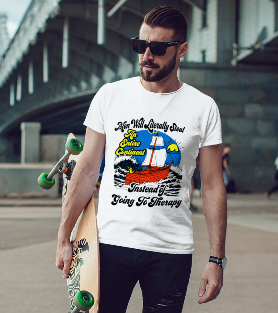 Men Will Literally Steal An Entire Continent Instead Of Going To Therapy Vintage Ship And Sun T-Shirt