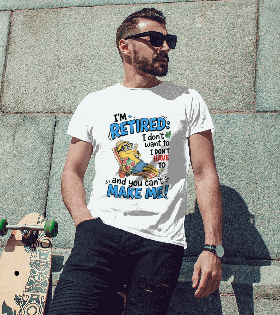 Minion Beach I'm Retired I Don't Want To I Don't Have To And You Can't Make Me Island Vibes T-Shirt