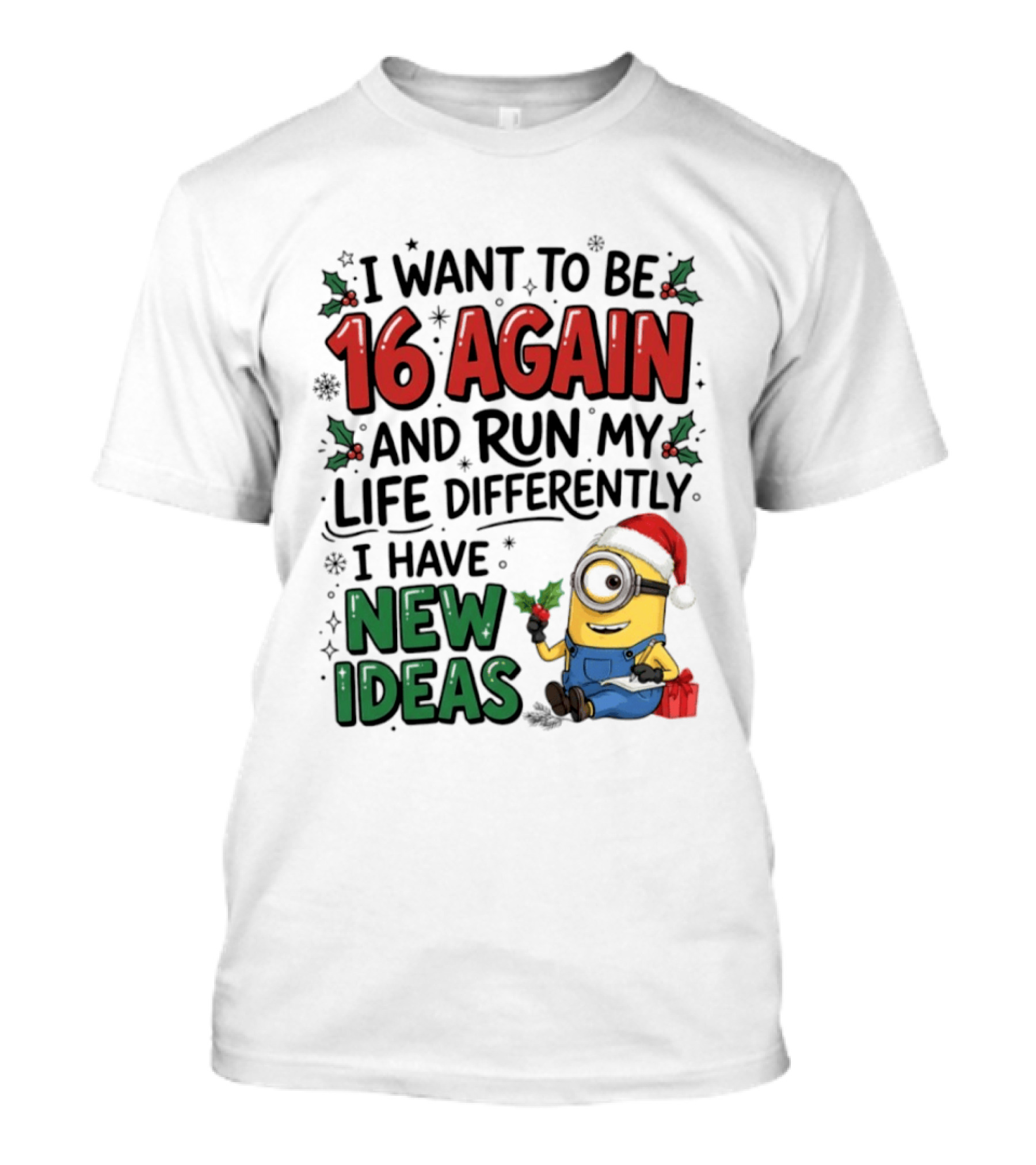 Minion Christmas I Want To Be 16 Again And Run My Life Differently I Have New Ideas Santa Hat T-Shirt