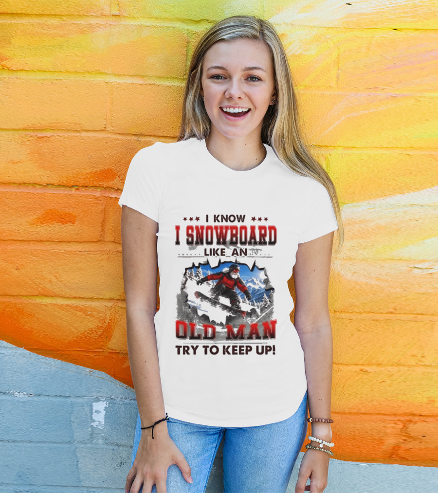 I Know I Snowboard Like An Old Man Try To Keep Up Vintage Snowboarding Adventure T-Shirt