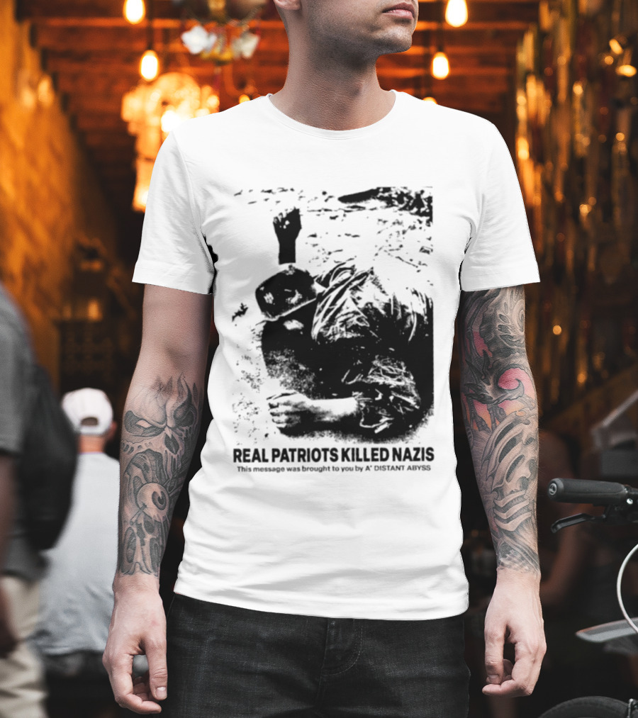 Real Patriots Killed Nazis A Distant Abyss T-Shirt