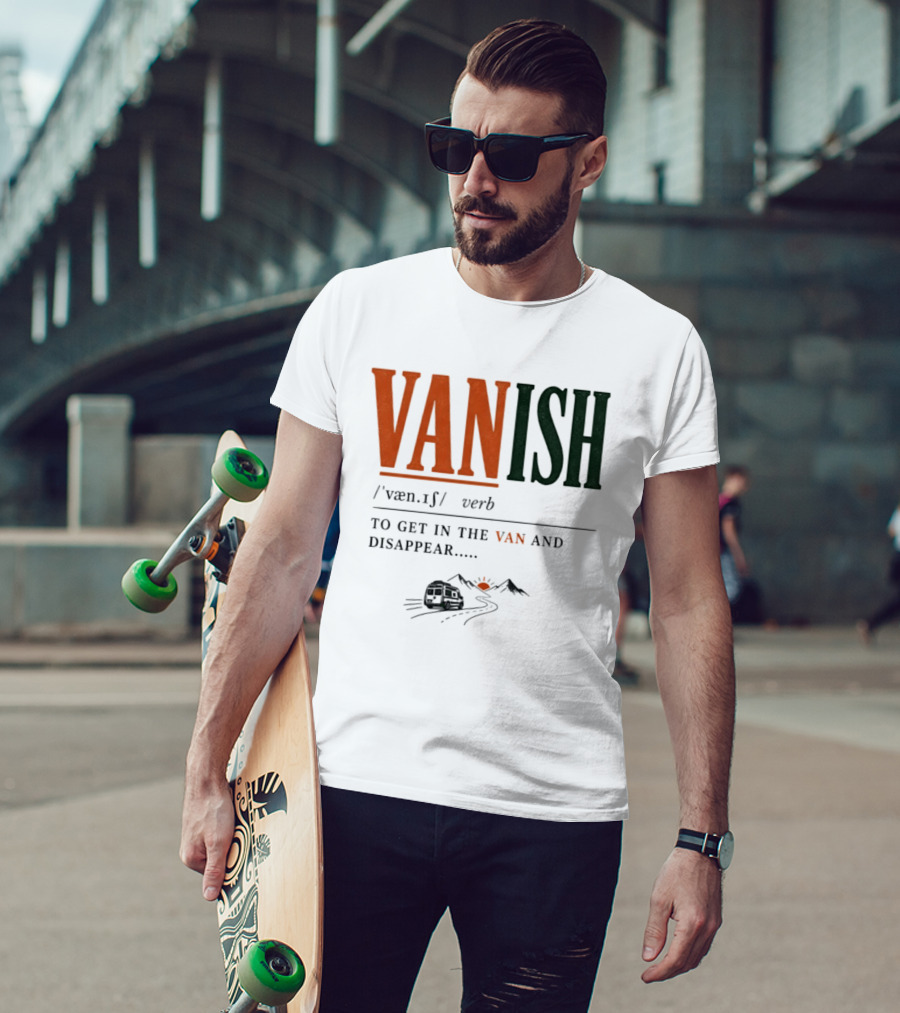 Vanish Verb Get In The Van And Disappear Travel Adventure T-Shirt