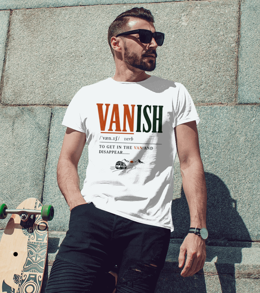 Vanish Verb Get In The Van And Disappear Travel Adventure T-Shirt