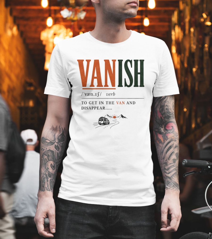 Vanish Verb Get In The Van And Disappear Travel Adventure T-Shirt