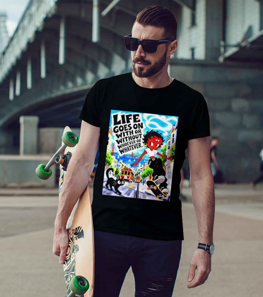 Life Goes On With Or Without Whoever Or Whatever Skater Girl Cat Cityscape Scene T-Shirt