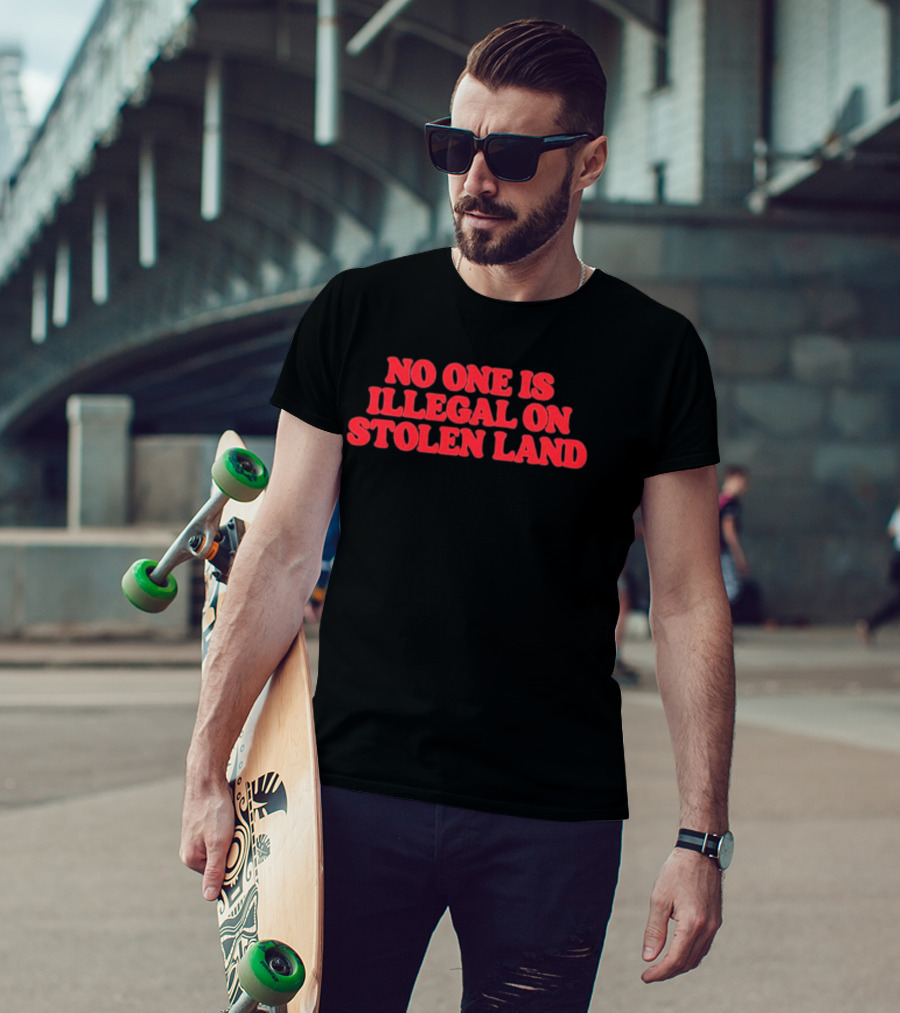 No One Is Illegal No Stolen Land T-Shirt