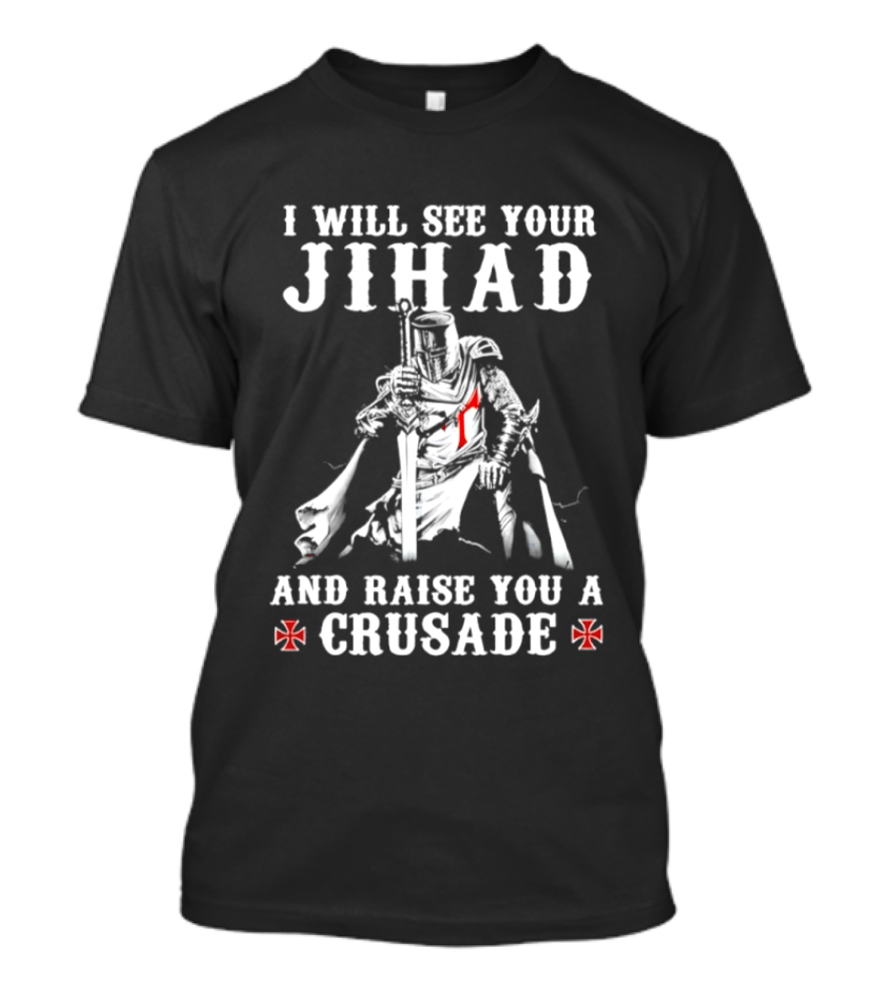I Will See Your Jihad And Raise You A Crusade Knight Templar Crosses T-Shirt