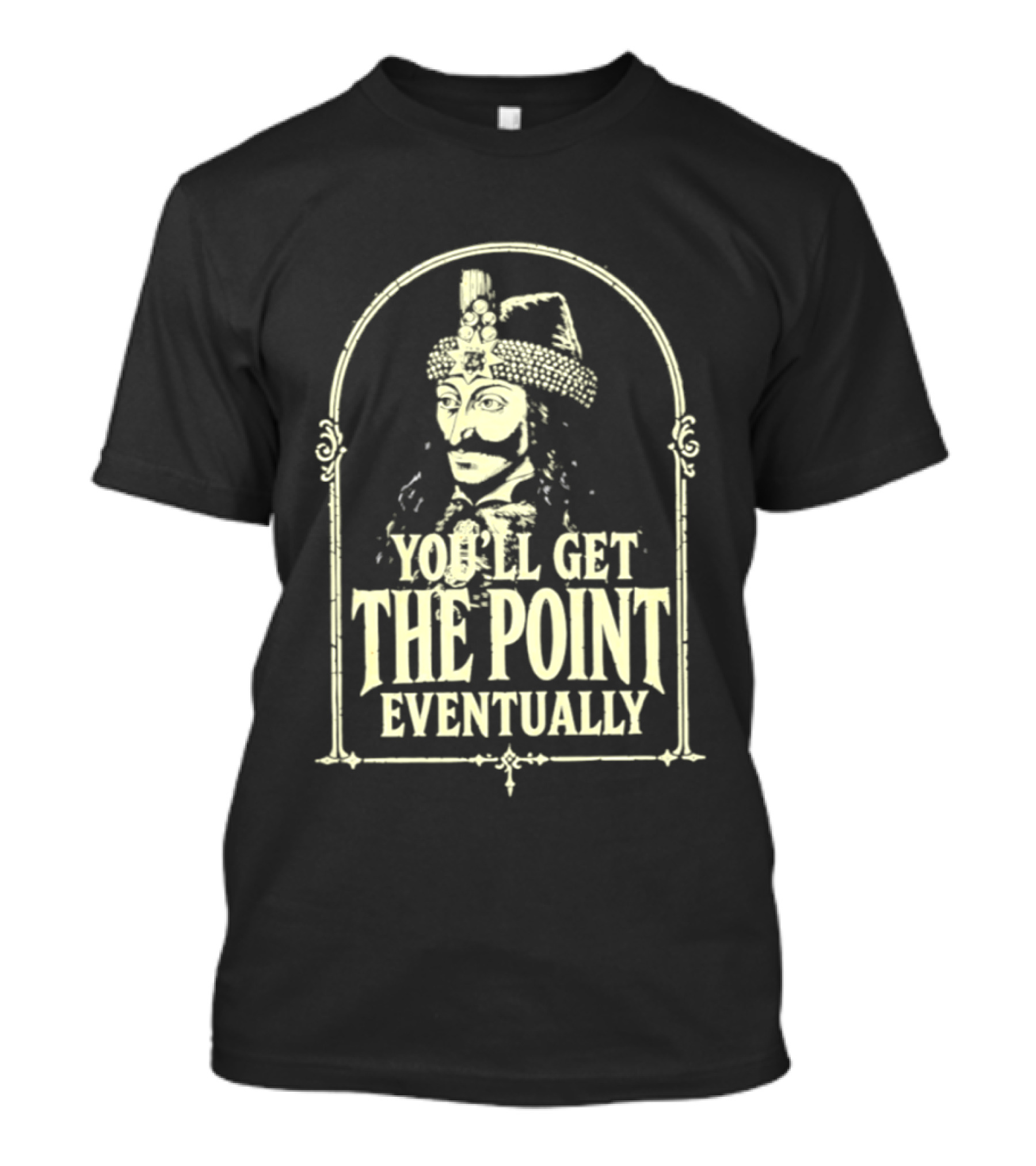 Vlad III You'll Get The Point Eventually T-Shirt