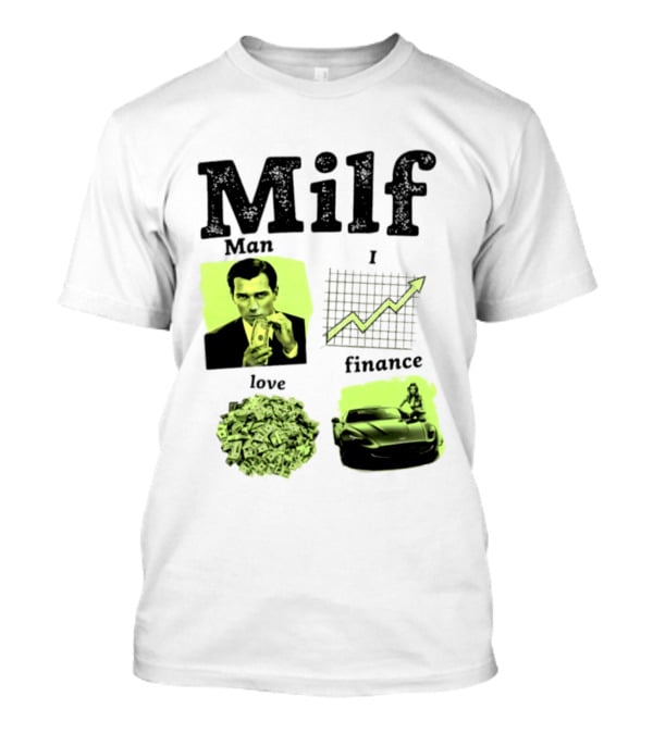 Milf Man I Love Finance Money Investing Graph Dollar Car T-Shirt