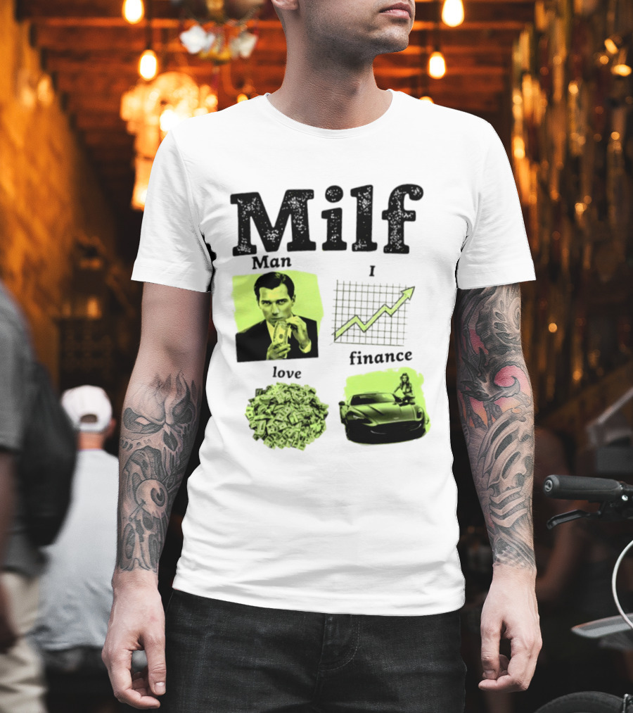 Milf Man I Love Finance Money Investing Graph Dollar Car T-Shirt