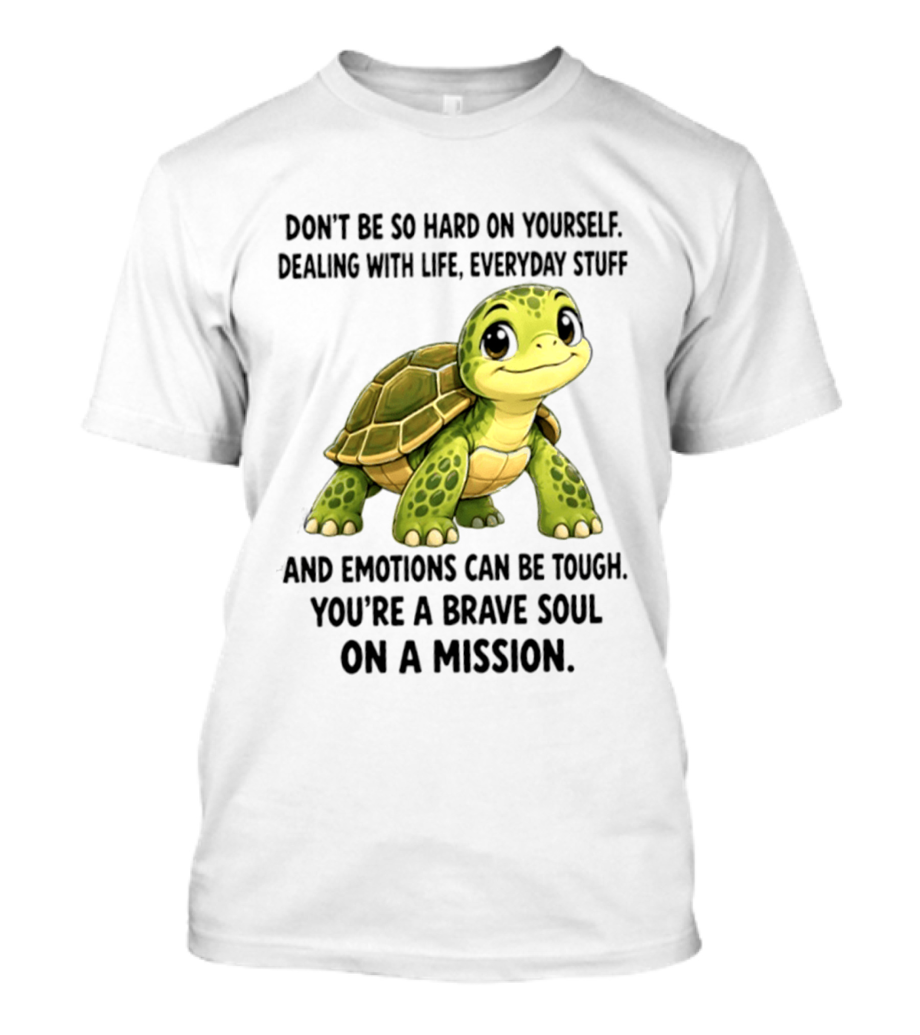Don't Be So Hard On Yourself Brave Soul Dealing With Life Everyday Stuff Turtle Mission T-Shirt