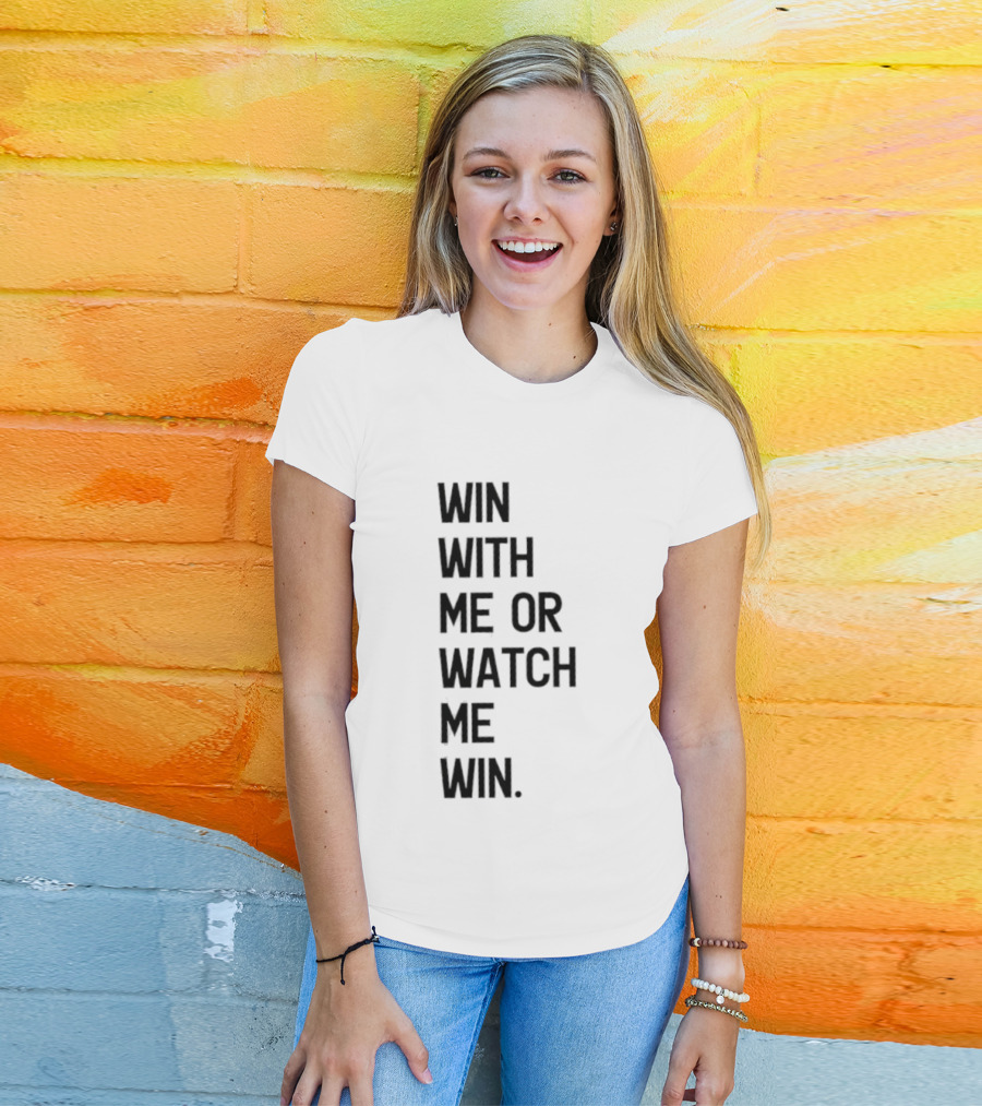 Win With Me Or Me Win T-Shirt
