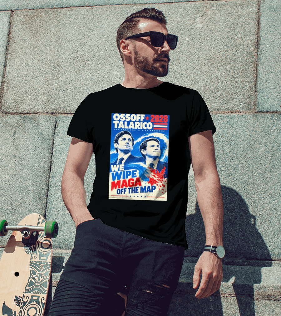 Ossoff Talarico 2028 We Wipe Maga Off The Map For President Vice President T-Shirt