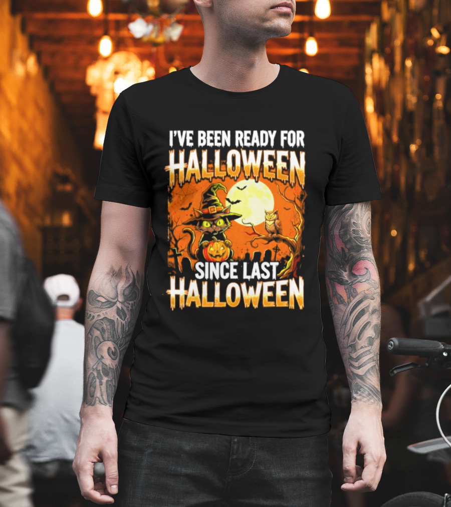 I've Been Ready For Halloween Since Last Halloween Witch Cat Pumpkin Moon T-Shirt