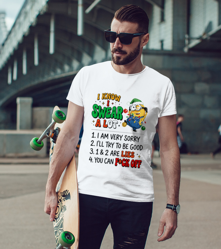 I Know I Swear A Lot Minions Christmas I Am Very Sorry I'll Try To Be Good Lies F*ck Off T-Shirt