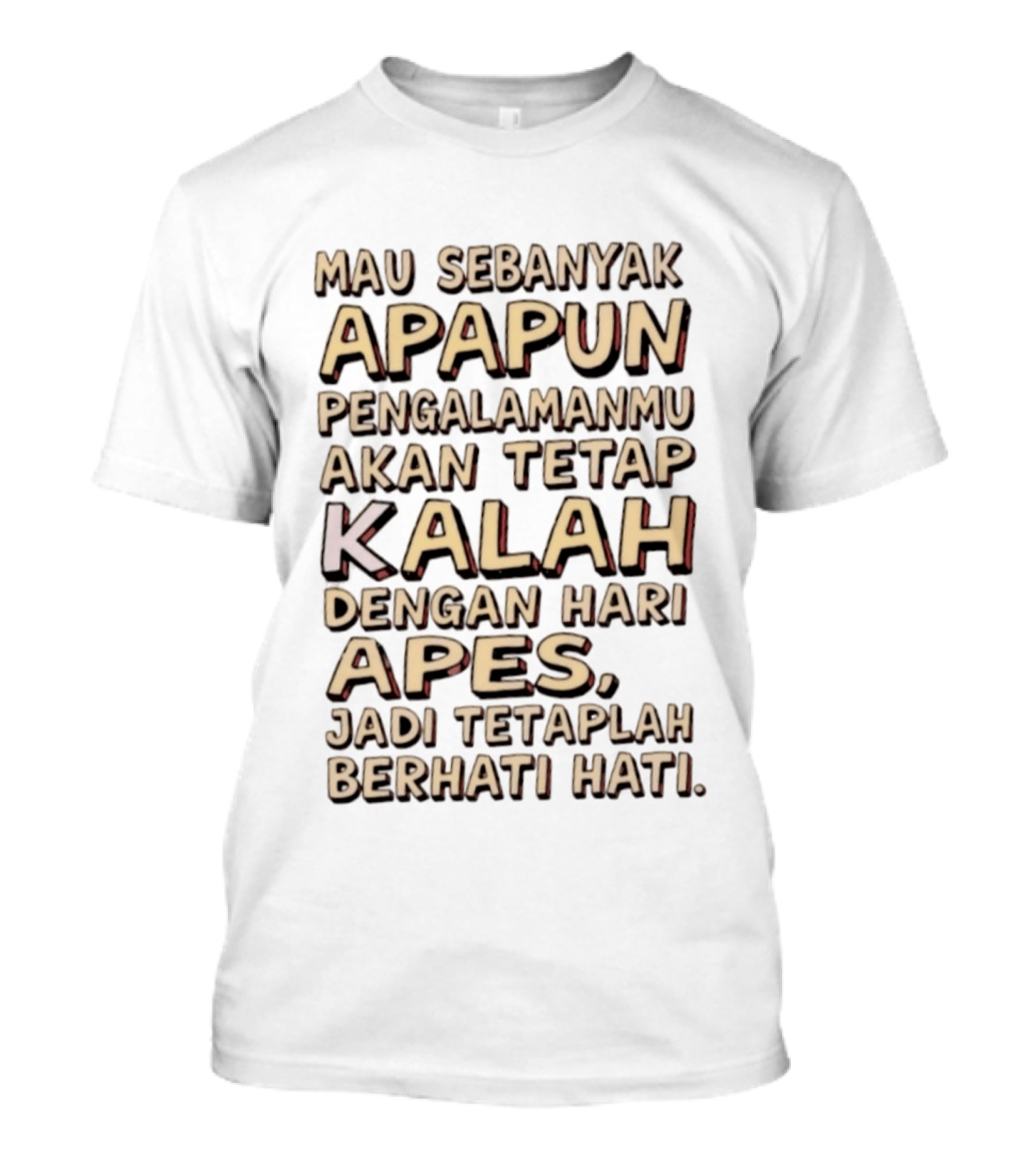 Mau Sebanyak Apapun Pengalamanmu Akan Tetap Kalah Dengan Hari Apes Jadi Tetaplah Berhati Hati T-Shirt