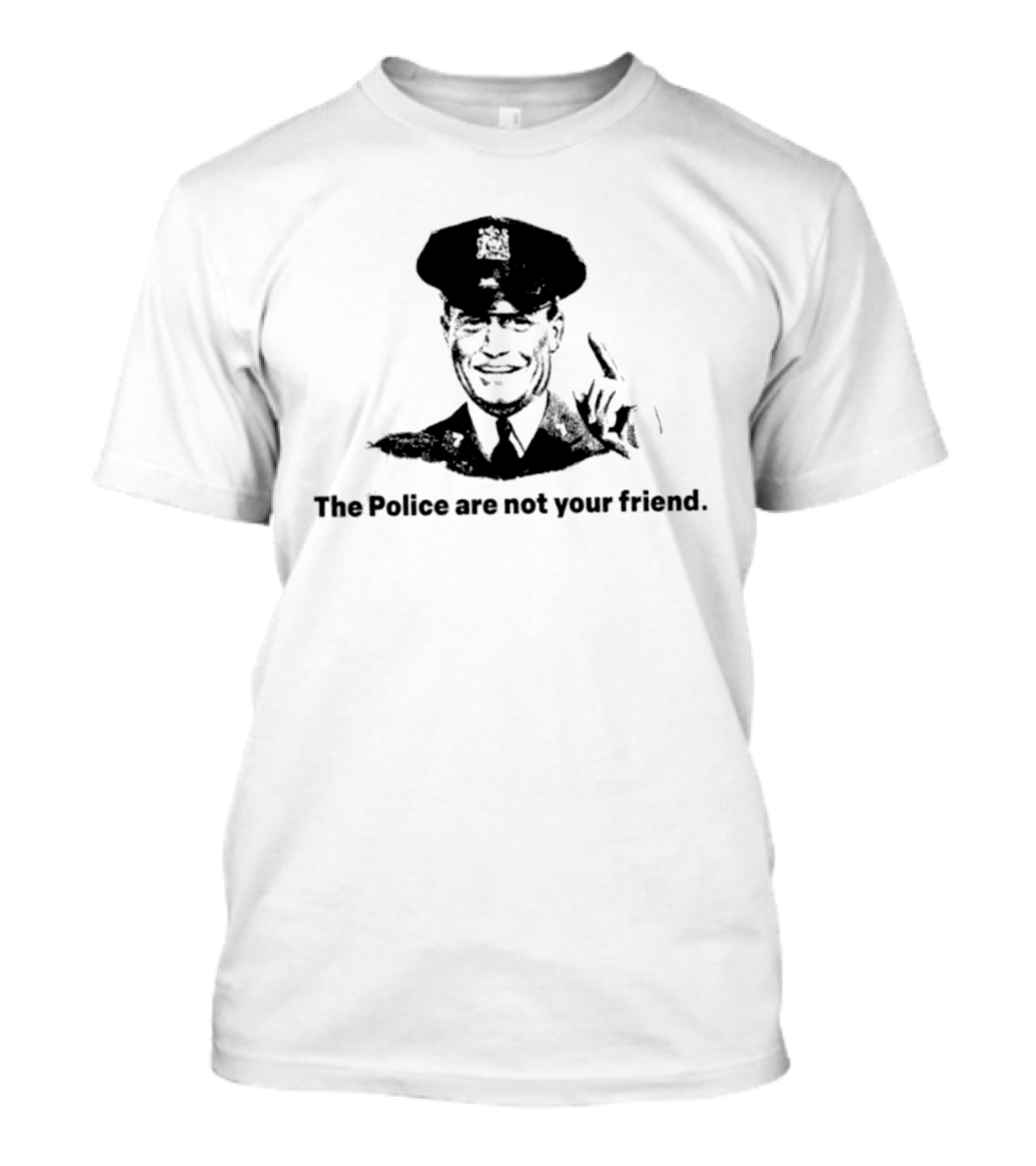 The Police Are Not Your Friend Satirical Police Officer Image T-Shirt