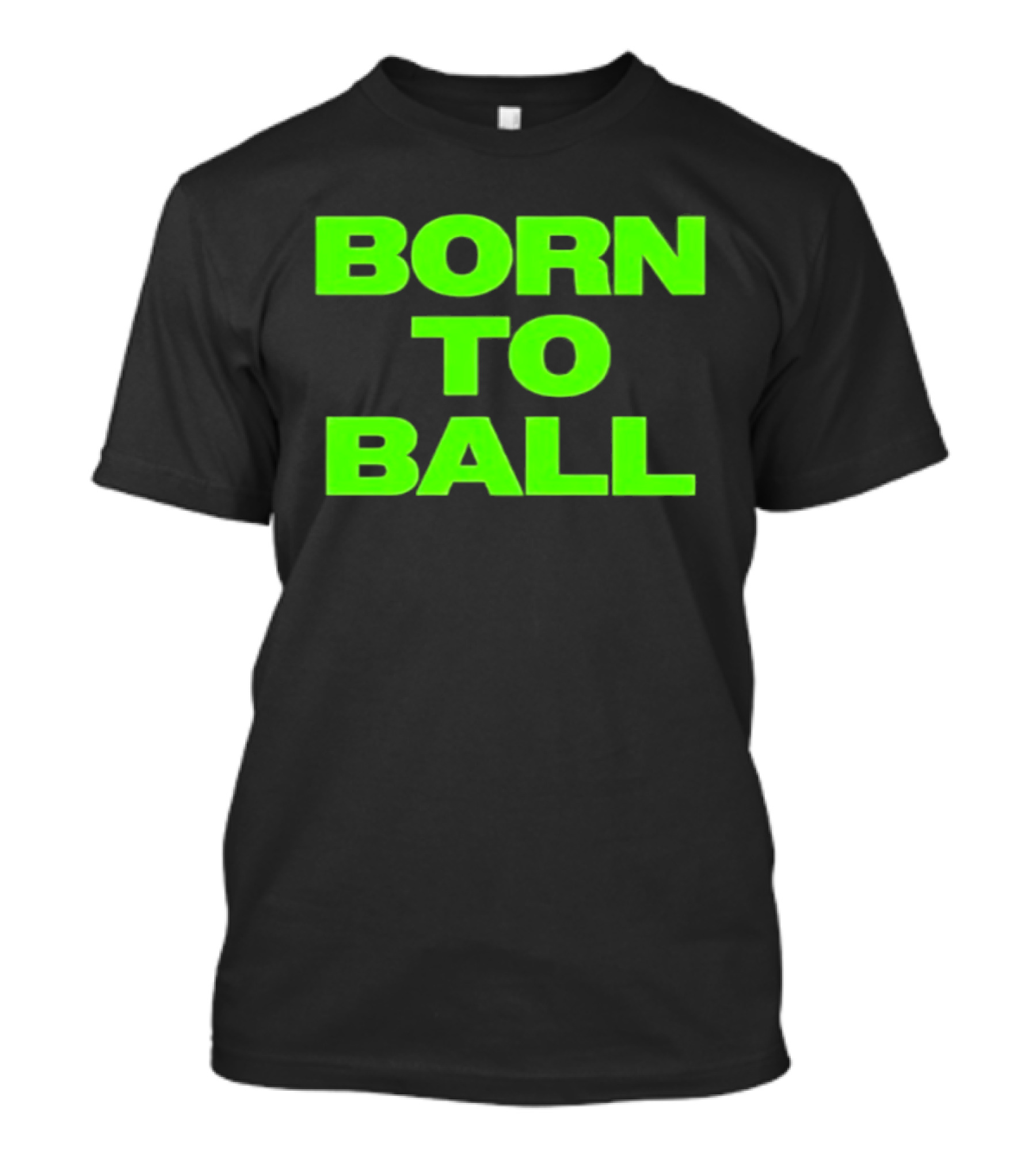 Born To Ball Basketball Baller Sports Bright Green T-Shirt