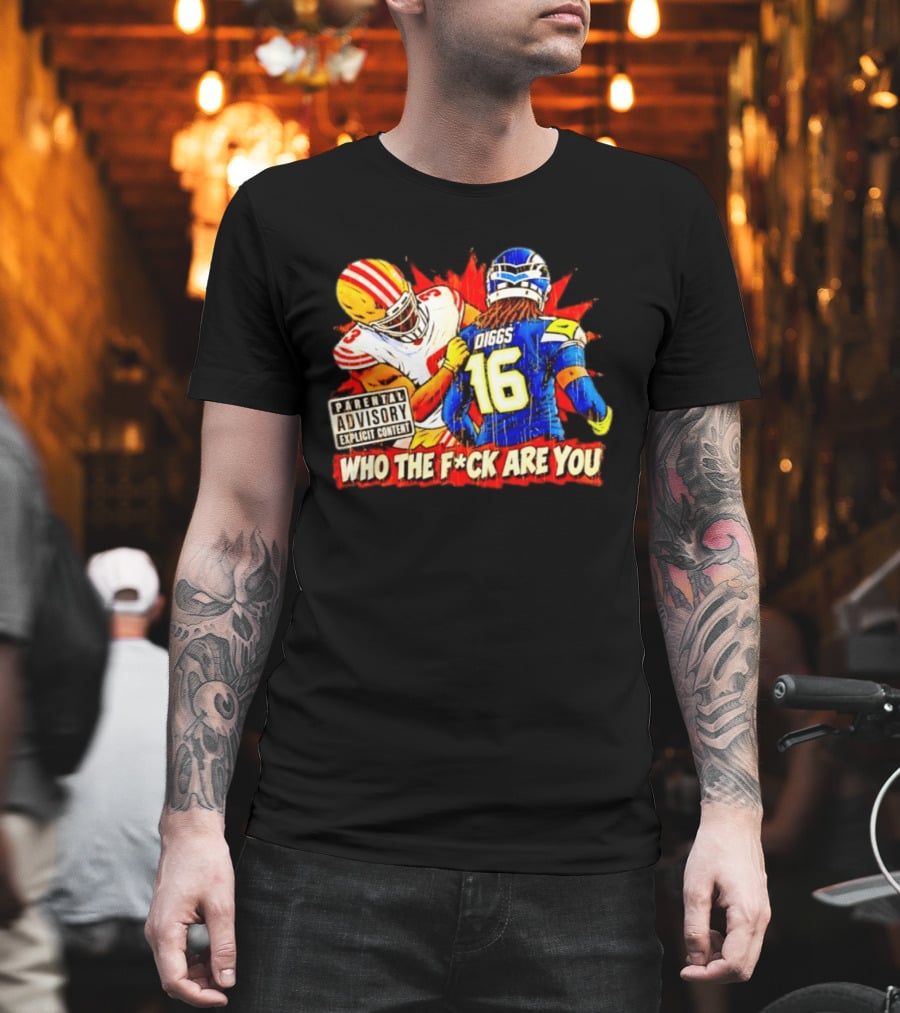 Mike Evans 49ers Vs Trevon Diggs Seahawks Who The F*ck Are You Parental Advisory Explicit Content T-Shirt