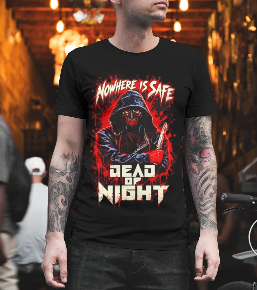 Nowhere Is Safe Dead Of Night Horror Slasher Dark Hooded Figure With Knife T-Shirt