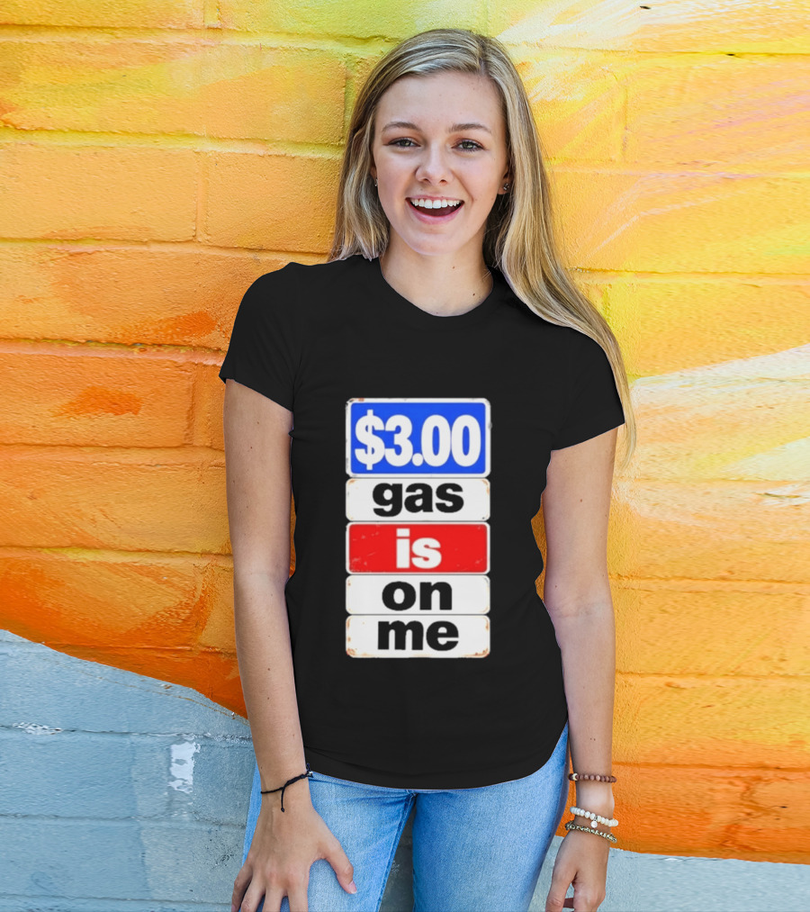 $3.00 Gas Is On Me T-Shirt