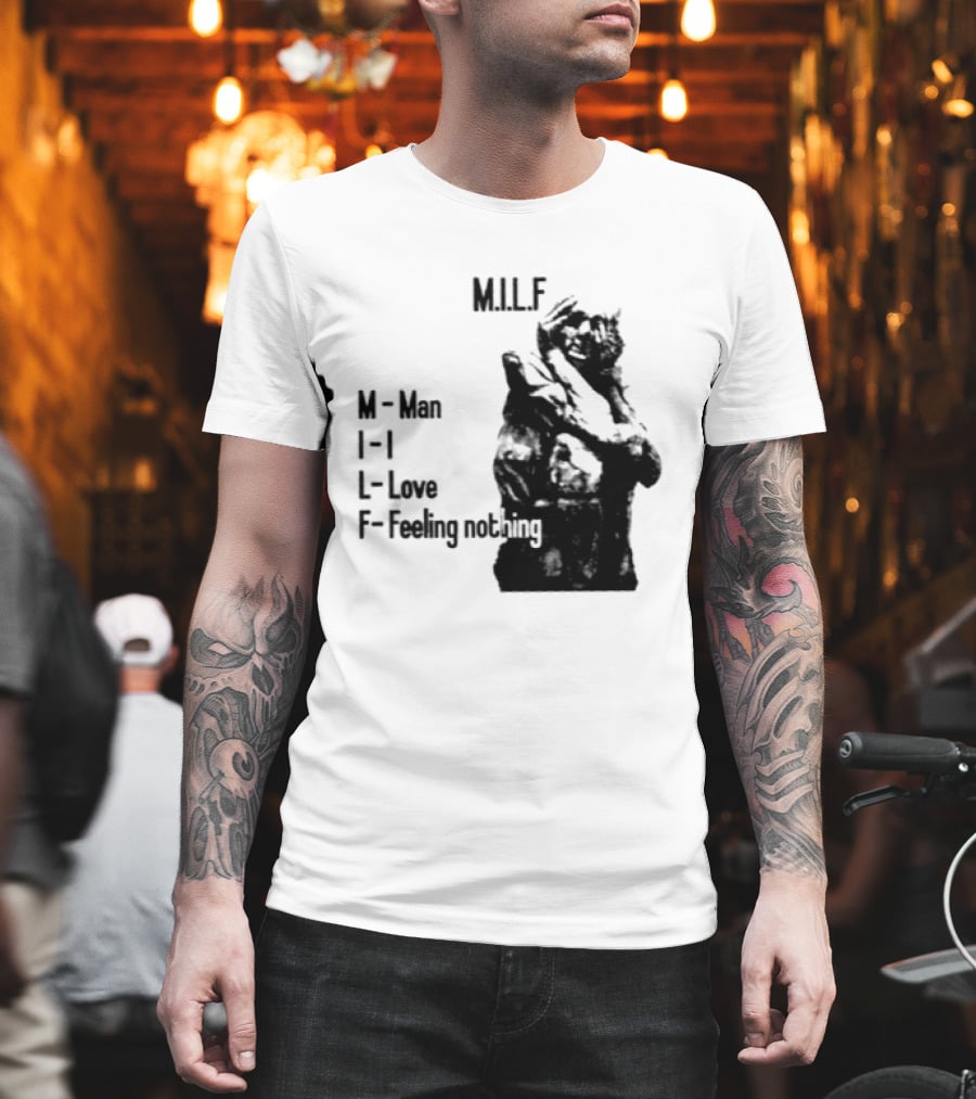 MILF Man I Love Feeling Nothing T-Shirt