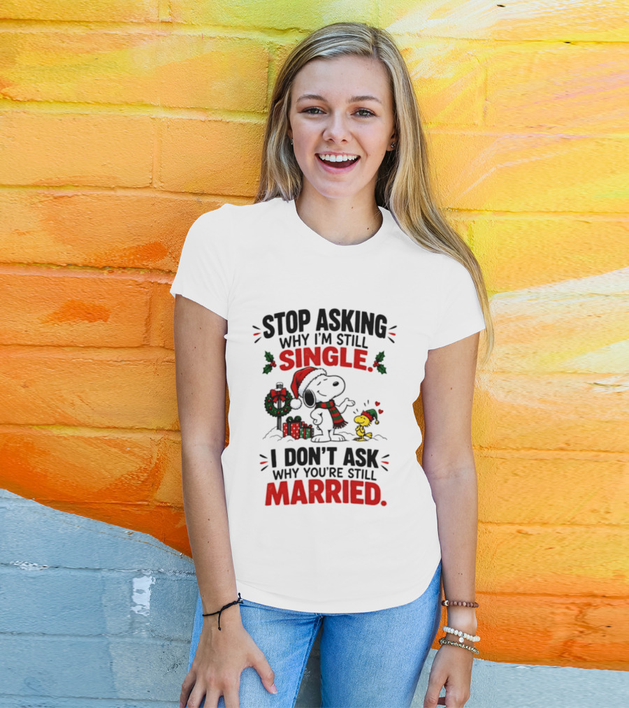 Stop Asking Why I'm Still Single Snoopy Woodstock Christmas T-Shirt