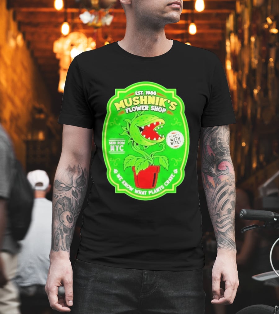 Mushnik's Flower Shop Est 1986 Skid Row NYC Plants With Bite We Know What Plants Crave T-Shirt