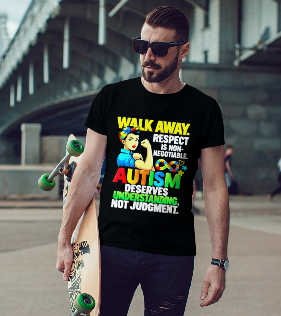 Walk Away Respect Is Non Negotiable Autism Deserves Understanding Not Judgment Infinity T-Shirt