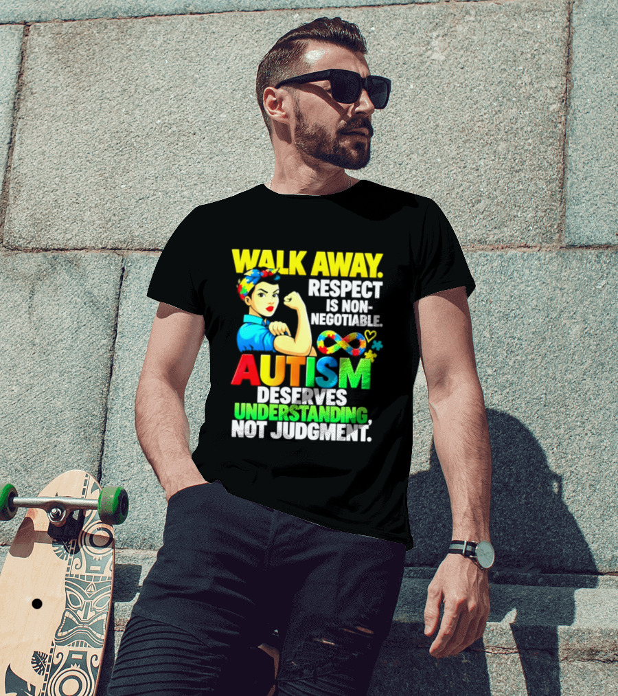 Walk Away Respect Is Non Negotiable Autism Deserves Understanding Not Judgment Infinity T-Shirt