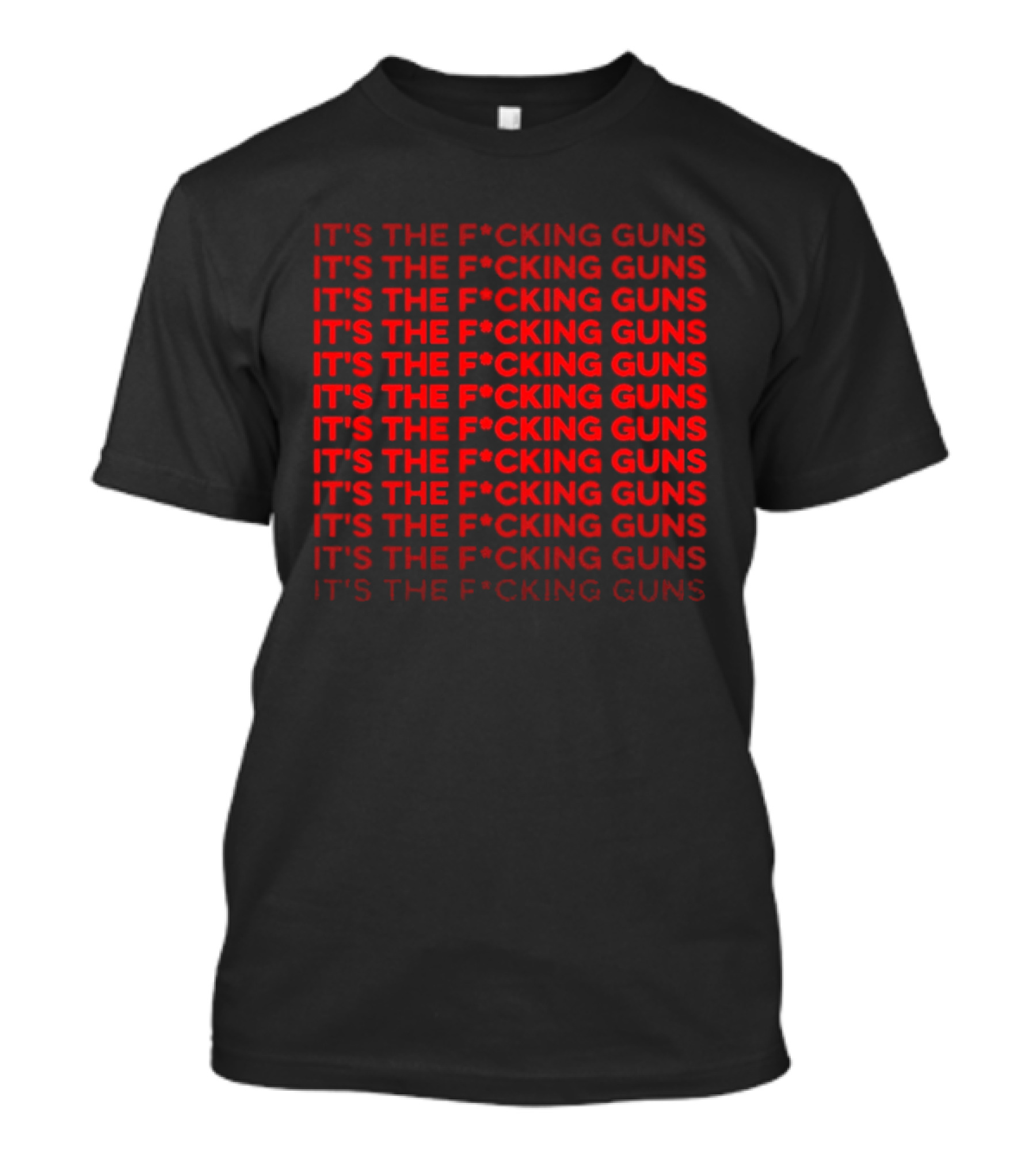 Its The F*cking Guns Repeated Anti Gun Violence Awareness T-Shirt