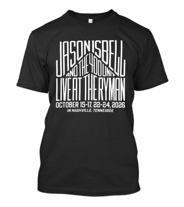 Jason Isbell And The 400 Unit Live At The Ryman Nashville October 15 17 22 24 2026 T-Shirt