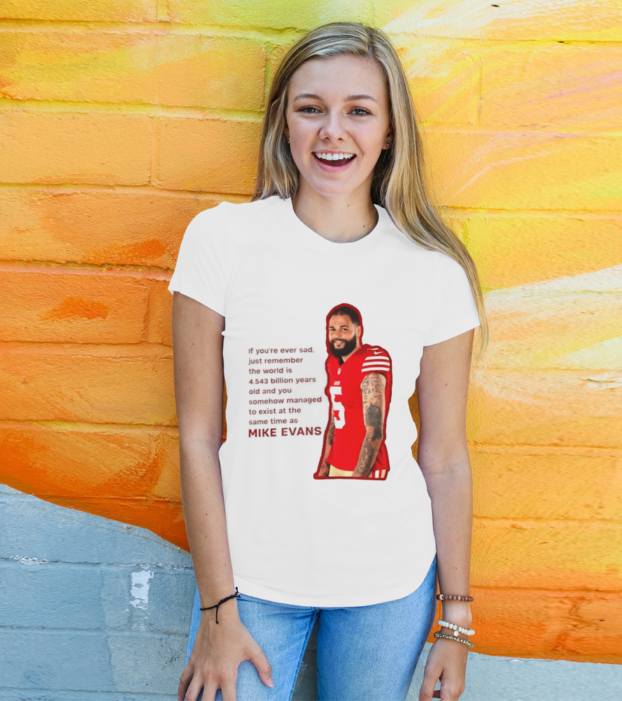Mike Evans San Francisco 49ers Remember The World Is 4.543 Billion Years Old T-Shirt