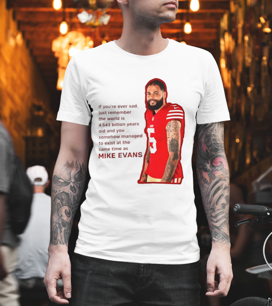 Mike Evans San Francisco 49ers Remember The World Is 4.543 Billion Years Old T-Shirt