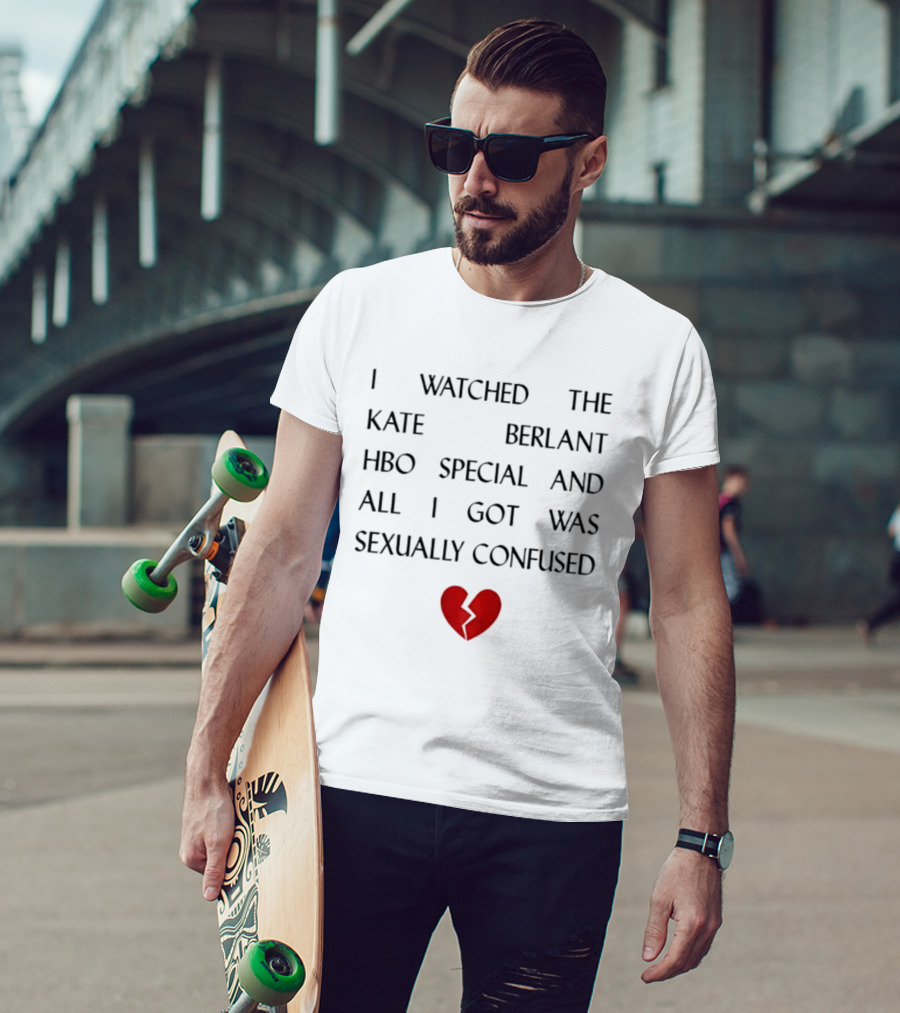 I Ed The Kate Berlant HBO Special And All I Got Was Sexually Confused Broken Heart T-Shirt