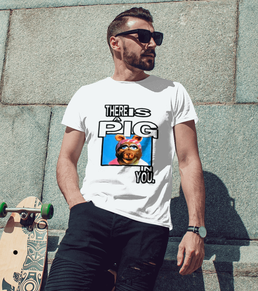 There Is A Pig In You Miss Piggy Muppets T-Shirt