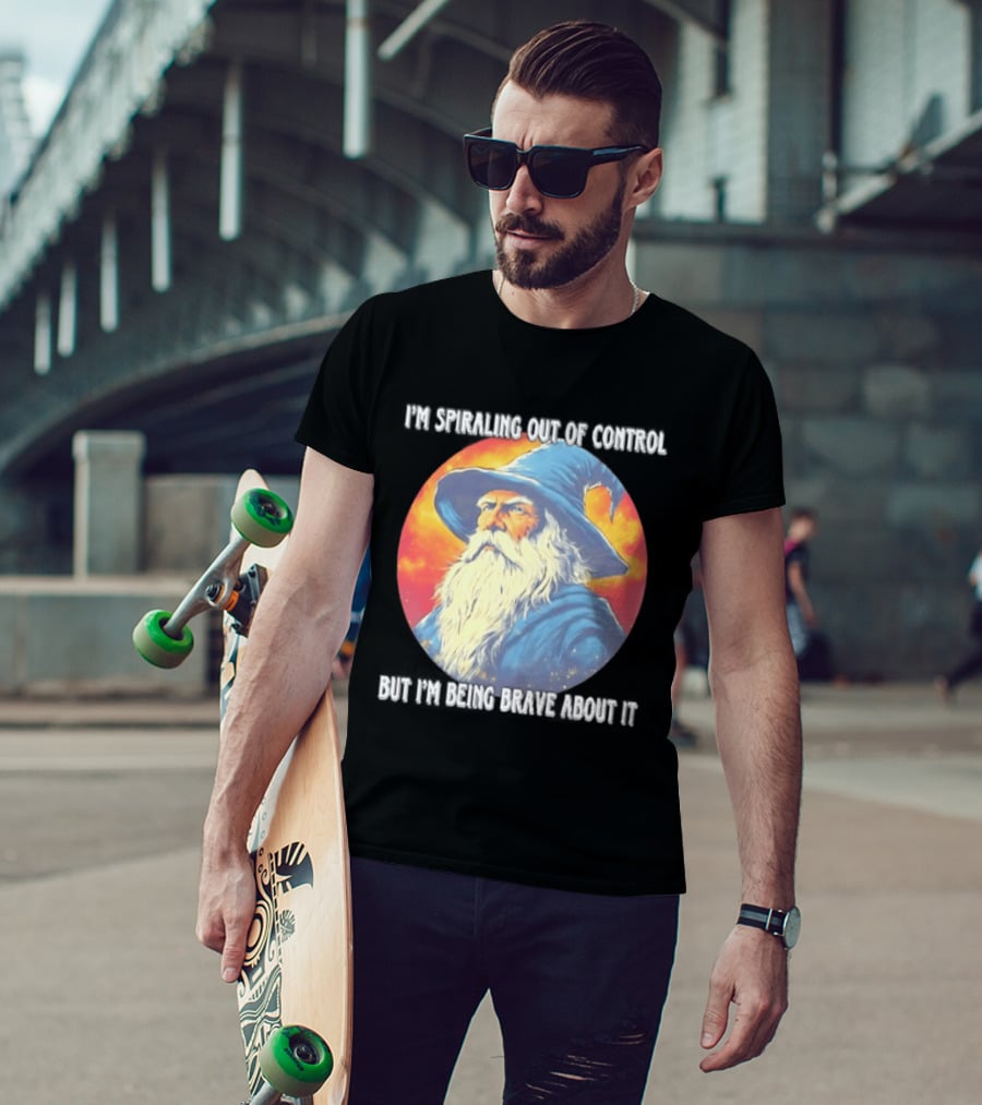 I'm Spiraling Out Of Control But I'm Being Brave About It Wizard T-Shirt