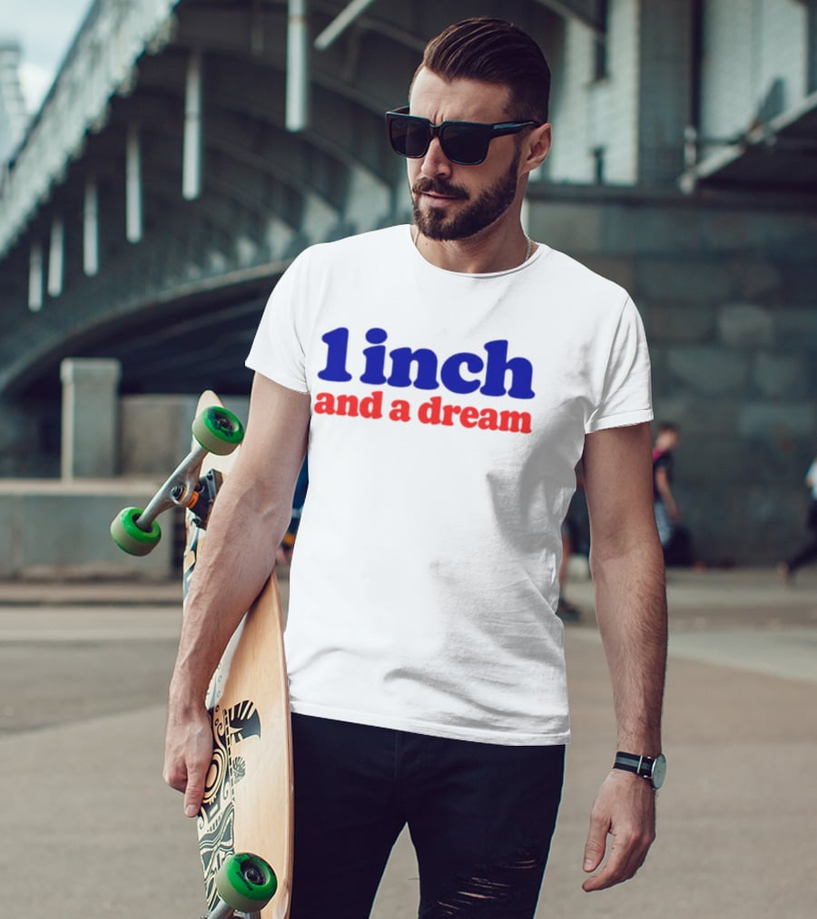 1 Inch And A Dream Bold Motivational Phrase T-Shirt