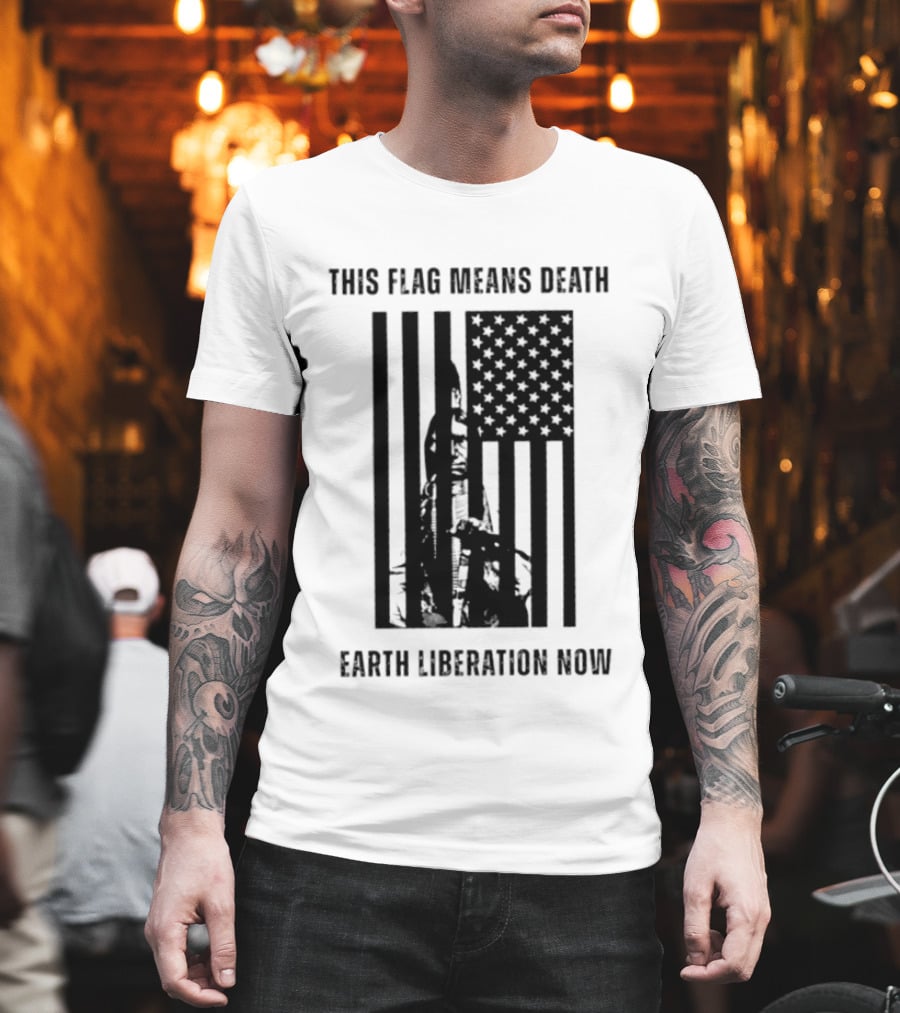 This Flag Means Death Earth Liberation Now America T-Shirt