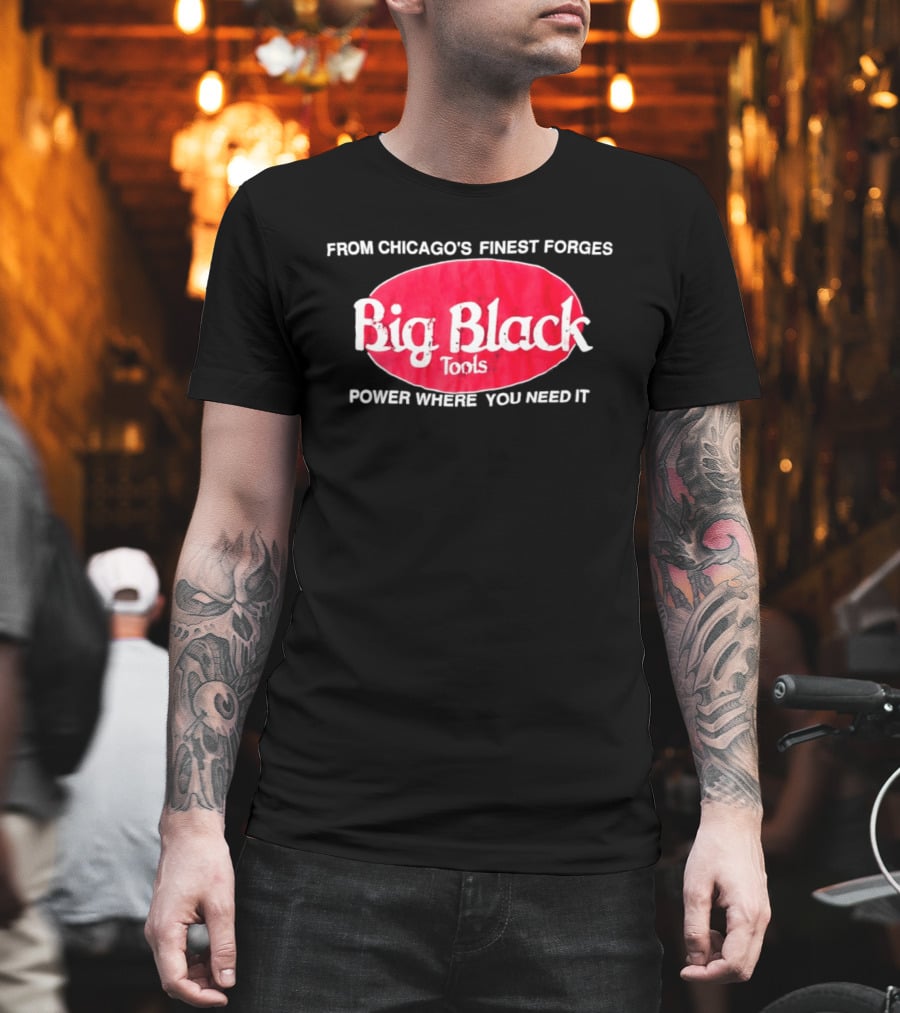 Big Black Tools From Chicago's Finest Forges Power Where You Need It T-Shirt