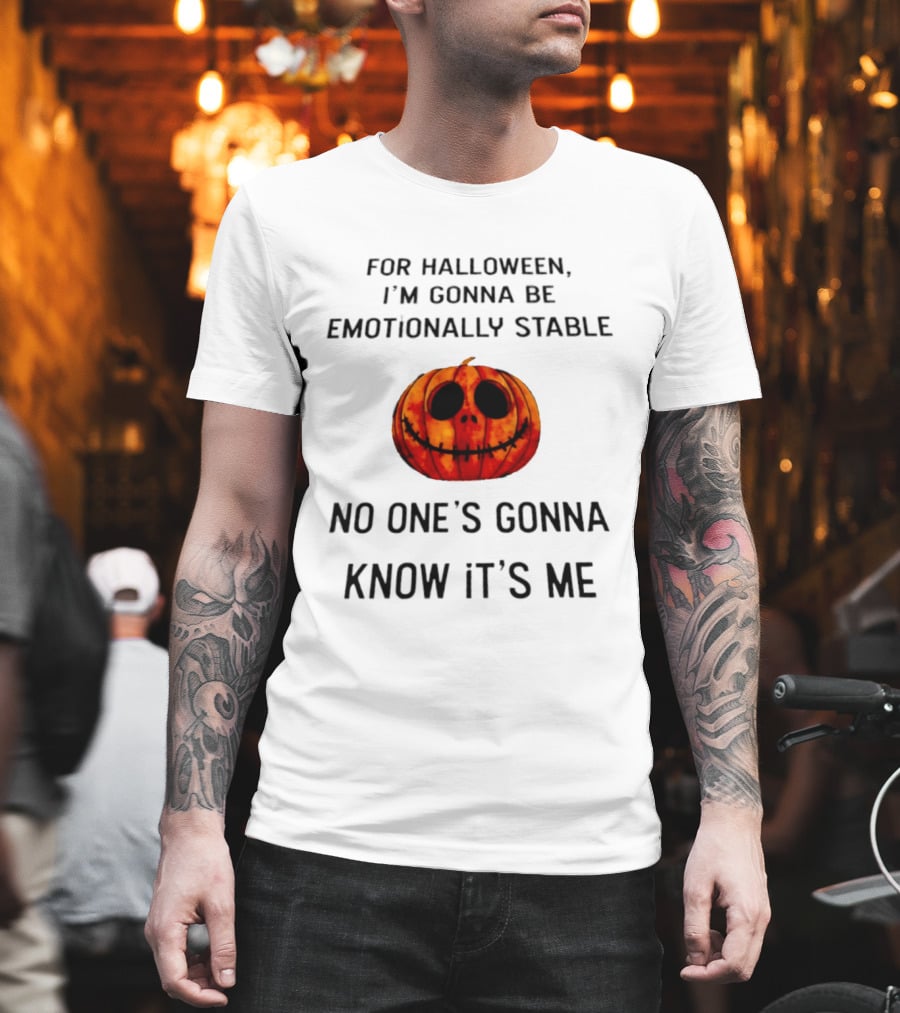 For Halloween I'm Gonna Be Emotionally Stable No One's Gonna Know It's Me Pumpkin T-Shirt