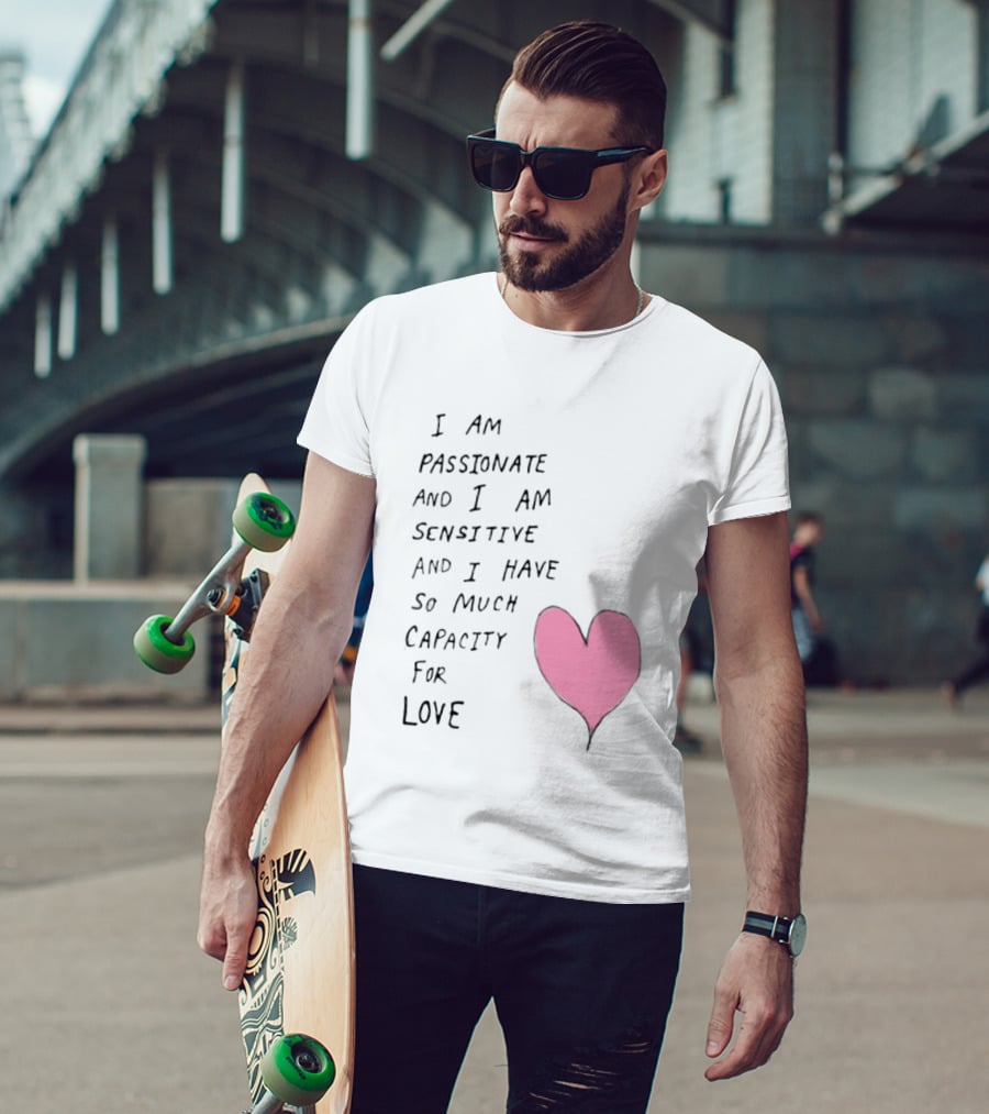 I Am Passionate And I Am Sensitive And I Have So Much Capacity For Love Heart T-Shirt