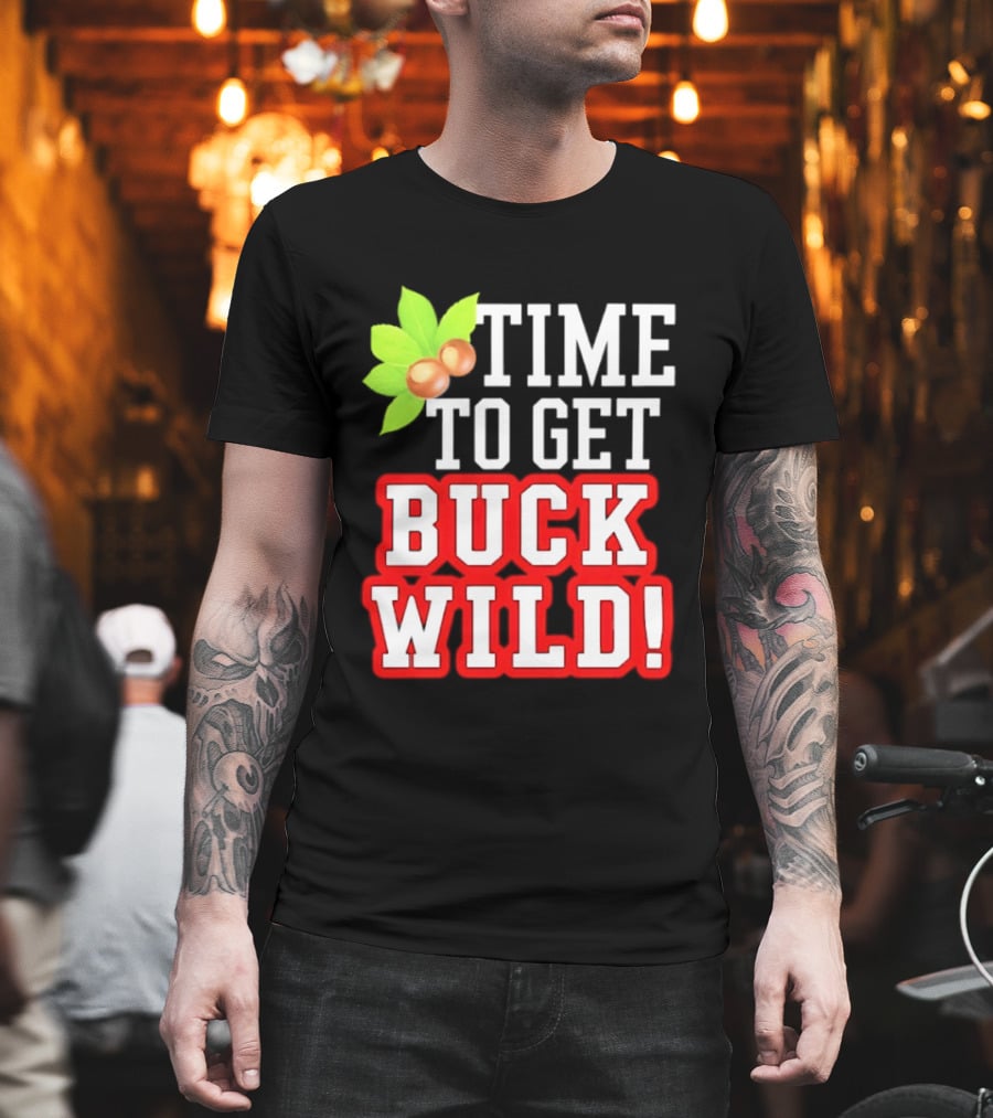 Ohio State Buckeyes Time To Get Buck Wild Leaf Nut T-Shirt
